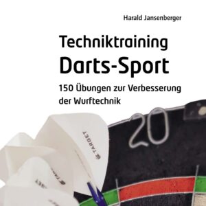Techniktraining Darts-Sport - 150 Übungen zur Verbesserung der Wurftechnik
